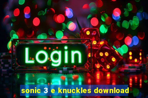 sonic 3 e knuckles download